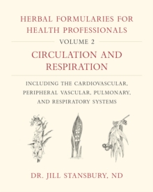 Herbal Formularies for Health Professionals, Volume 2: Circulation and Respiration, including the Cardiovascular, Peripheral Vascular, Pulmonary, and Respiratory Systems