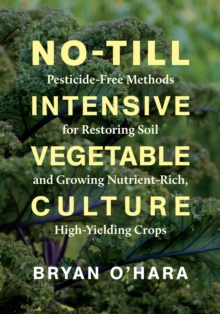 Image for No-till intensive vegetable culture  : pesticide-free methods for restoring soil and growing nutrient-rich, high-yielding crops
