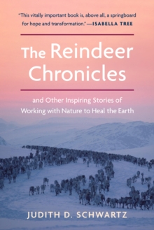 The Reindeer Chronicles: And Other Inspiring Stories of Working with Nature to Heal the Earth