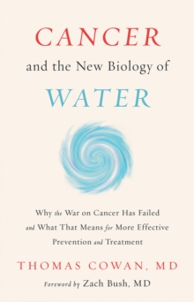 Cancer and the New Biology of Water