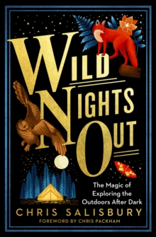 Image for Wild nights out  : the magic of exploring the outdoors after dark