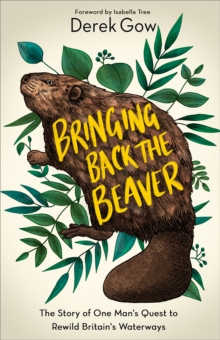 Image for Bringing back the beaver  : the story of one man's quest to rewild Britain's waterways