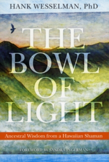 Image for The bowl of light  : ancestral wisdom from a Hawaiian shaman
