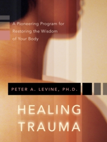 Image for Healing Trauma: A Pioneering Program for Restoring the Wisdom of Your Body