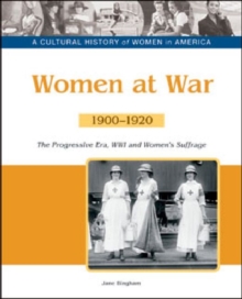 Image for Women at war  : the progressive era, World War I and women's suffrage, 1900-1920
