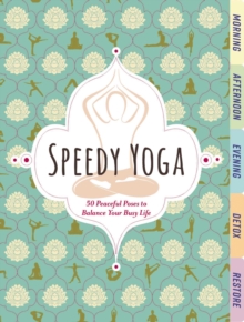 Speedy Yoga: 50 Peaceful Poses to Balance Your Busy Life