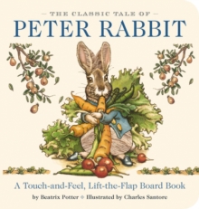 Image for The Classic Tale of Peter Rabbit Touch and Feel Board Book : A Touch and Feel Lift the Flap Board Book