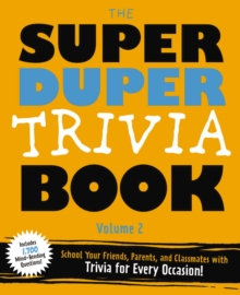 The Super Duper Trivia Book (Volume 2): School Your Friends, Parents, and Classmates with Trivia for Every Occasion!