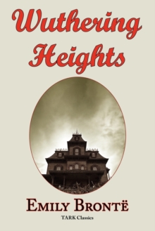 Image for Wuthering Heights : Emily Bronte 's Classic Masterpiece - Complete Original Text