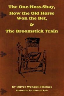 Image for The One-Hoss-Shay, How the Old Horse Won the Bet, & The Broomstick Train