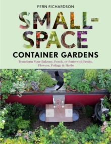 Image for Small-space container gardens  : transform your balcony, porch, or patio with fruits, flowers, foliage & herbs