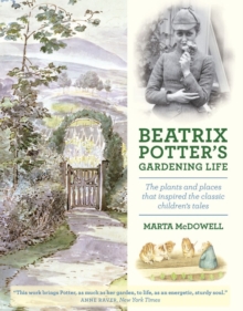 Beatrix Potter’s Gardening Life: The Plants and Places That Inspired the Classic Children’s Tales