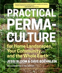 Image for Practical permaculture for home landscapes, your community, and the entire earth