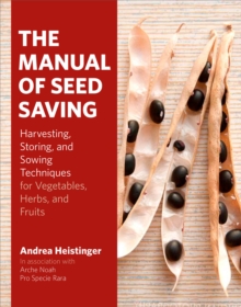 Image for Manual of Seed Saving: Harvesting, Storing, and Sowing Techniques for Vegetables, Herbs, and Fruits