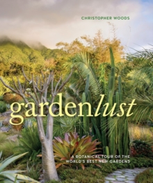 Image for Gardenlust : A Botanical Tour of the World’s Best New Gardens