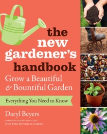 Image for The new gardener's handbook  : everything you need to know to grow a beautiful and bountiful garden