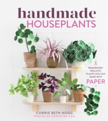 Image for Handmade Houseplants: Remarkably Realistic Plants You Can Make with Paper