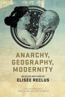 Image for Anarchy, geography, modernity: selected writings of Elisâee Reclus