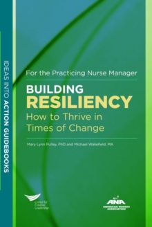 Image for Building Resiliency : How to Thrive in Times of Change For the Practicing Nurse Manager