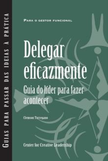 Image for Delegating Effectively : A Leader's Guide to Getting Things Done (European Portuguese)