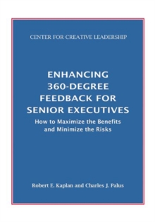 Image for Enhancing 360-Degree Feedback for Senior Executives: How to Maximize the Benefits and Minimize the Risks: How to Maximize the Benefits and Minimize the Risks