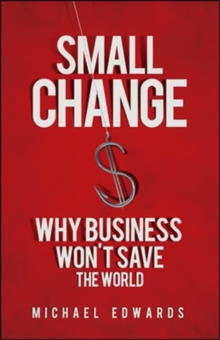 Image for Small Change: Why Business Wont Save the World