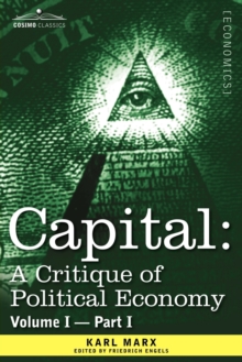 Image for Capital : A Critique of Political Economy - Vol. I-Part I: The Process of Capitalist Production