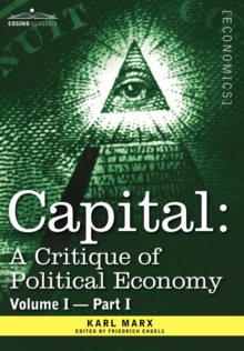 Image for Capital : A Critique of Political Economy - Vol. I-Part I: The Process of Capitalist Production