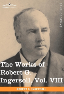 Image for The Works of Robert G. Ingersoll, Vol. VIII (in 12 Volumes)