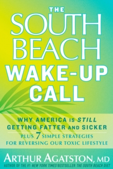 Image for The South Beach wake-up call  : why America is still getting fatter and sicker
