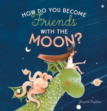 Image for How Do You Become Friends with the Moon?