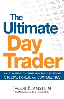 Image for The ultimate day trader  : how to achieve consistent day trading profits in stocks, forex and commodities