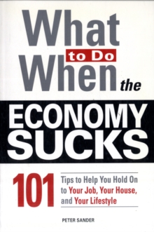 Image for What to do when the economy sucks  : 101 tips to help you hold on to your job, your house, and your lifestyle