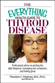 Image for Everything Health Guide To Thyroid Disease: Professional Advice on Getting the Right Diagnosis, Managing Your Symptoms, And Feeling Great