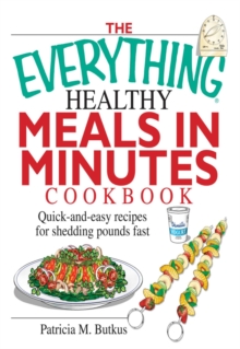 Image for The everything healthy meals in minutes cookbook: quick-and-easy recipes for shedding pounds fast