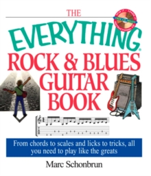 Image for The everything rock & blues guitar book: from chords to scales and licks to tricks, all you need to play like the greats