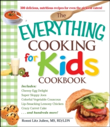 Image for The everything cooking for kids cookbook: 300 delicious, nutritious recipes for even the pickiest eaters!