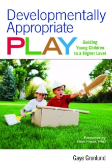 Image for Developmentally Appropriate Play : Guiding Young Children to a Higher Level