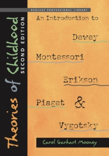 Image for Theories of childhood: an introduction to Dewey, Montessori, Erikson, Piaget, and Vygotsky