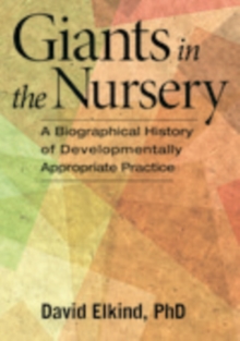 Image for Giants in the nursery: a biographical history of developmentally appropriate practice