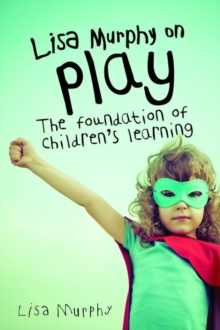 Image for Lisa Murphy on play  : the foundation of children's learning