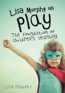 Image for Lisa Murphy on Play: The Foundation of Children's Learning