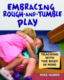 Image for Embracing rough-and-tumble play  : teaching with the body in mind