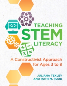 Image for Teaching STEM literacy: a constructivist approach for ages 3 to 8
