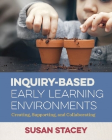 Image for Inquiry-Based Early Learning Environments : Creating, Supporting, and Collaborating