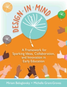 Image for Design in mind  : a framework for sparking ideas, collaboration, and innovation in early childhood education