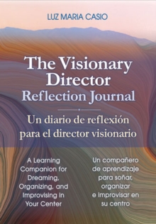 The Visionary Director Reflection Journal: A Learning Companion for Dreaming, Organizing, and Improvising in Your Center