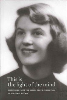 Image for This Is the Light of the Mind – Selections from the Sylvia Plath Collection of Judith G. Raymo
