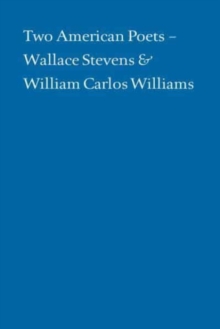 Image for Two American Poets – Wallace Stevens and William Carlos Williams