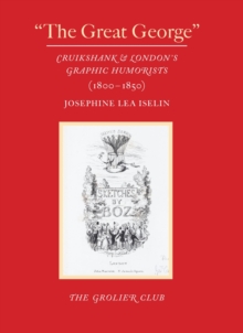 “The Great George” – Cruikshank and London’s Graphic Humorists (1800–1850)